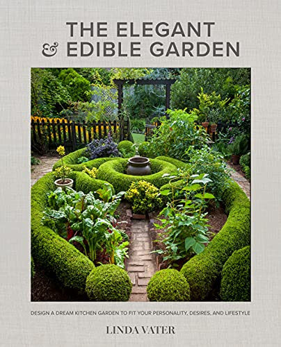 The Elegant and Edible Garden: Creating Potager Gardens Hardcover Book