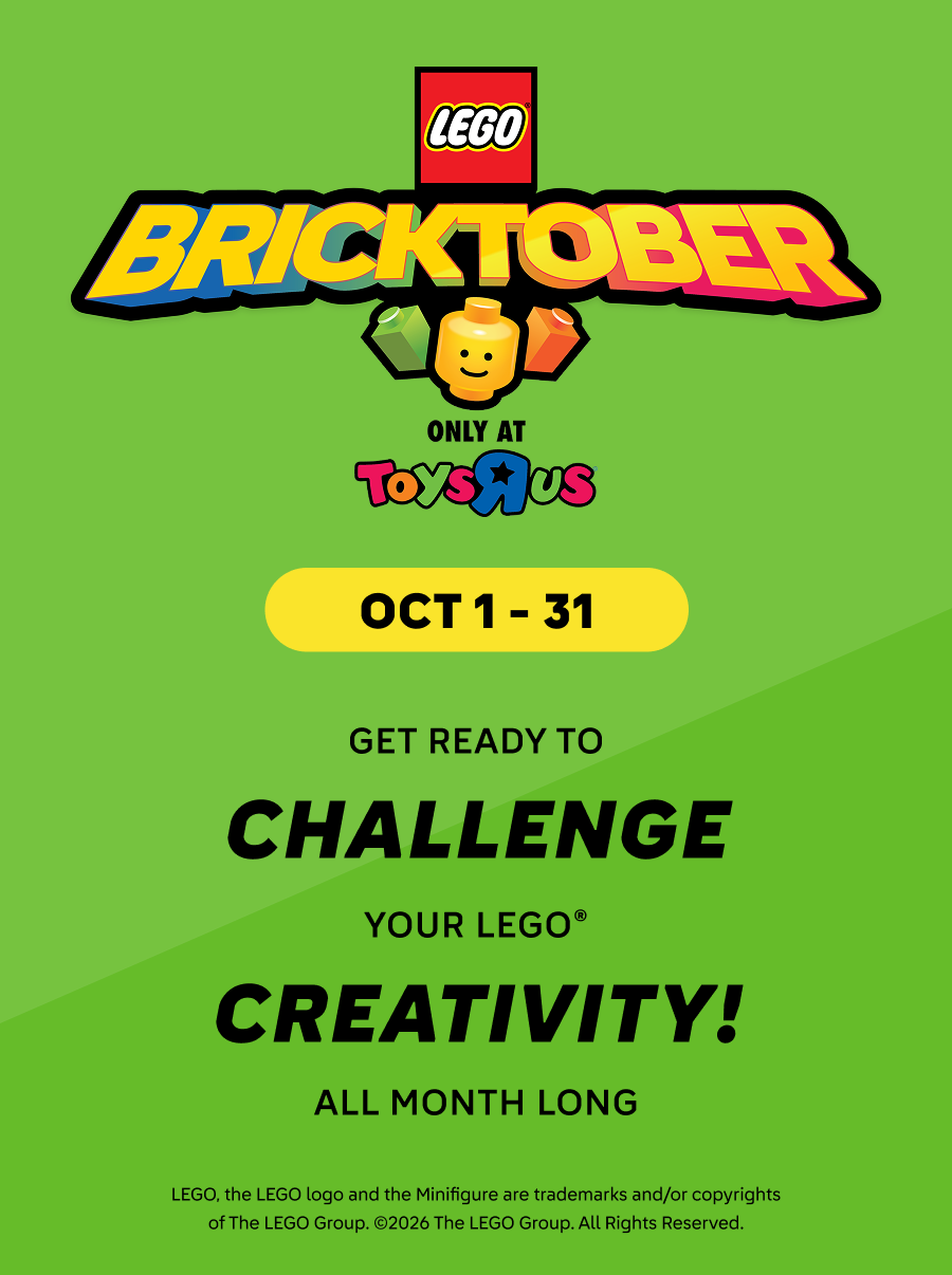 LEGO Bricktober only at Toys R Us. Oct 1-31. Get ready to challenge your LEGO creativity all month long! LEGO, the LEGO logo and the Minifigure are trademarks and/or copyrights of The LEGO Group. Copyright 2026 The LEGO Group. All Rights Reserved.