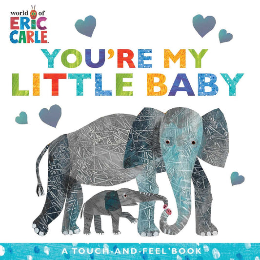 World of Eric Carle You're My Little Baby touch-and-feel book cover featuring colorful text with an adult elephant and baby elephant surrounded by hearts