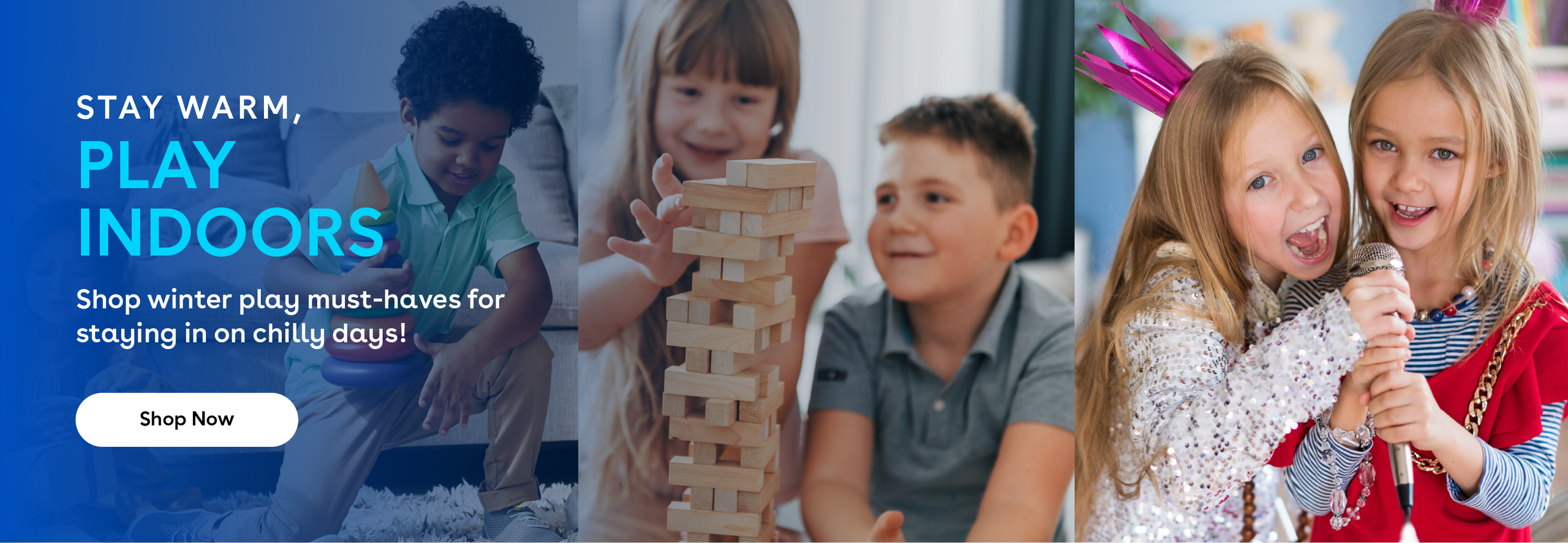 Stay warm, play indoors. Shop winter play must-haves for staying in on chilly days! Shop Now