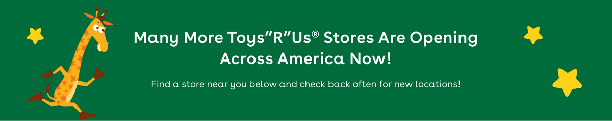 green banner with yellow stars and a running geoffrey the giraffe that says Many More Toys"R"Us Stores Are Opening Across America Now! Find a store near you below and check back often for new locations near you!