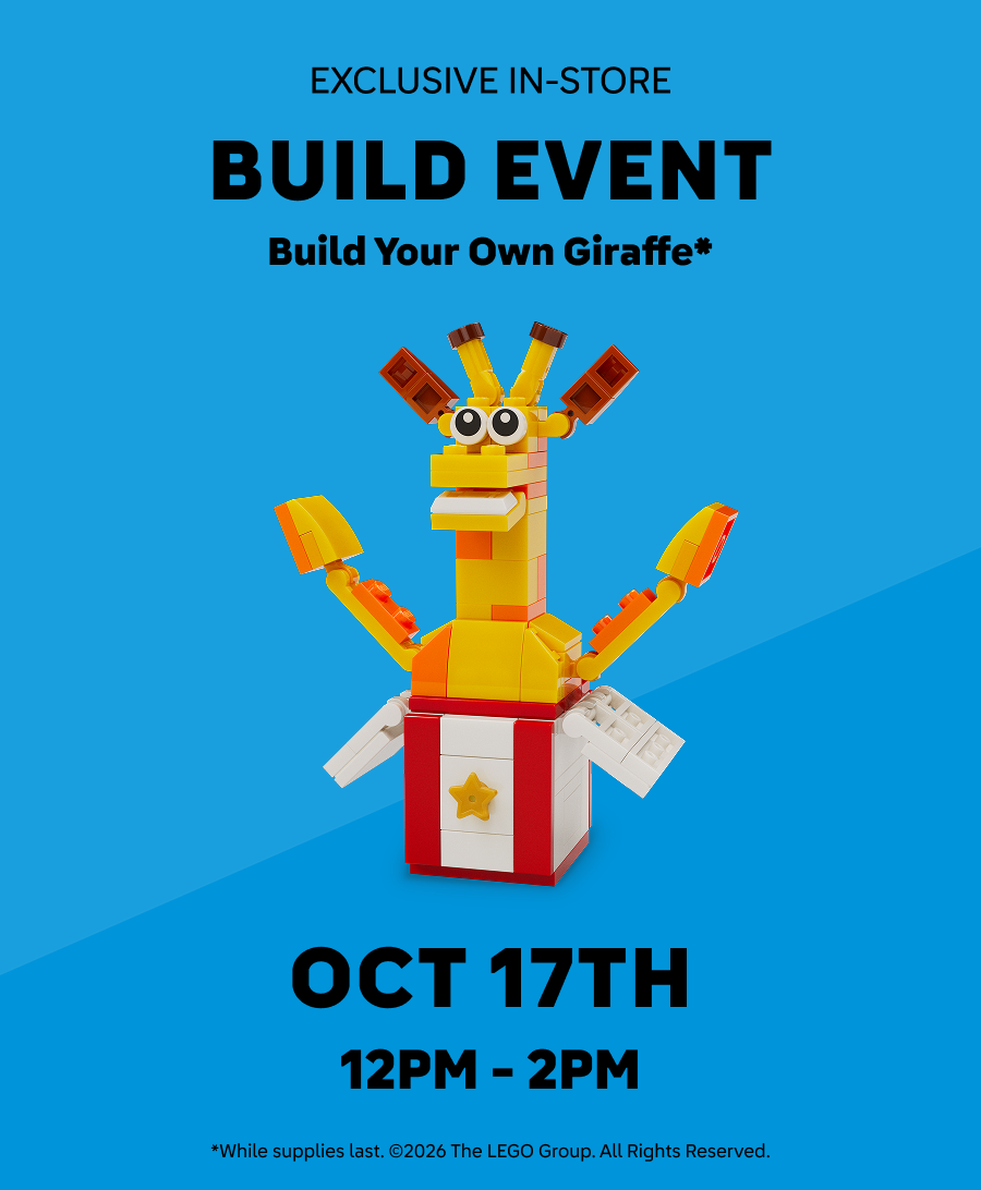Exclusive in-store build event. Build your own Giraffe*. October 17th. *While supplies last. Copyright 2026 The LEGO Group. All Rights Reserved.
