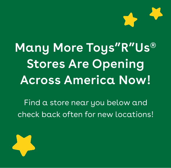 green banner with yellow stars and a running geoffrey the giraffe that says Many More Toys"R"Us Stores Are Opening Across America Now! Find a store near you below and check back often for new locations near you!