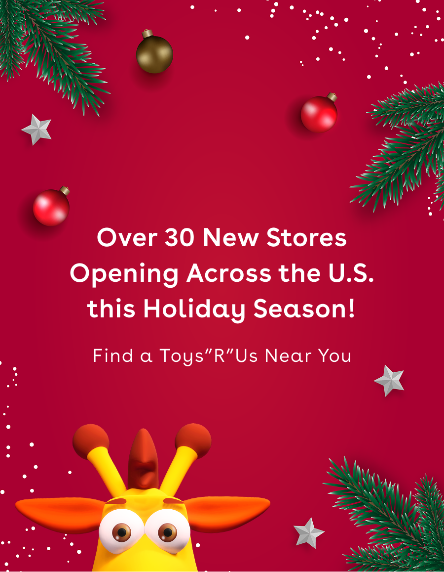 Red background with festive holiday decorations and a peaking geoffrey the giraffe stating Over 30 new stores opening across the U.S. this holiday season! Fina a Toys"R"Us Near You